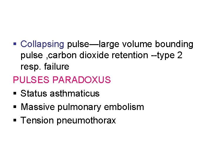 § Collapsing pulse—large volume bounding pulse , carbon dioxide retention --type 2 resp. failure § Collapsing pulse—large volume bounding pulse , carbon dioxide retention --type 2 resp. failure