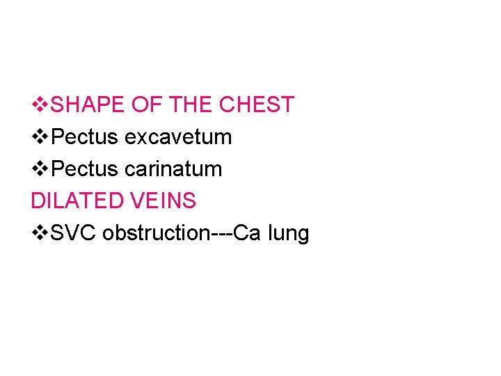 v. SHAPE OF THE CHEST v. Pectus excavetum v. Pectus carinatum DILATED VEINS v. v. SHAPE OF THE CHEST v. Pectus excavetum v. Pectus carinatum DILATED VEINS v.
