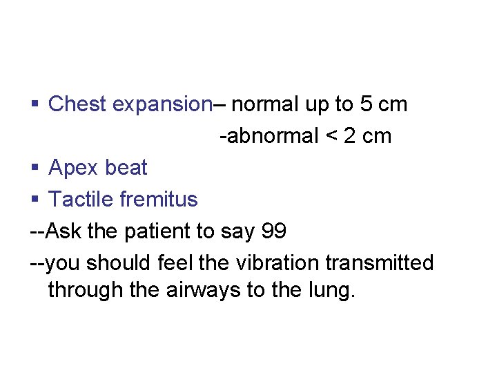§ Chest expansion– normal up to 5 cm -abnormal < 2 cm § Apex § Chest expansion– normal up to 5 cm -abnormal < 2 cm § Apex