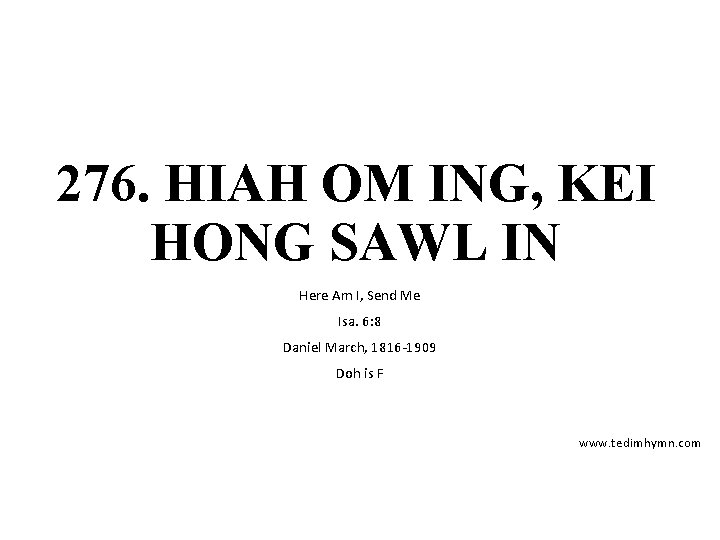276. HIAH OM ING, KEI HONG SAWL IN Here Am I, Send Me Isa.