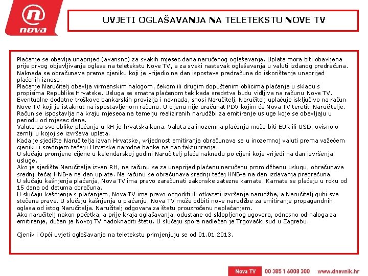 UVJETI OGLAŠAVANJA NA TELETEKSTU NOVE TV Plaćanje se obavlja unaprijed (avansno) za svakih mjesec