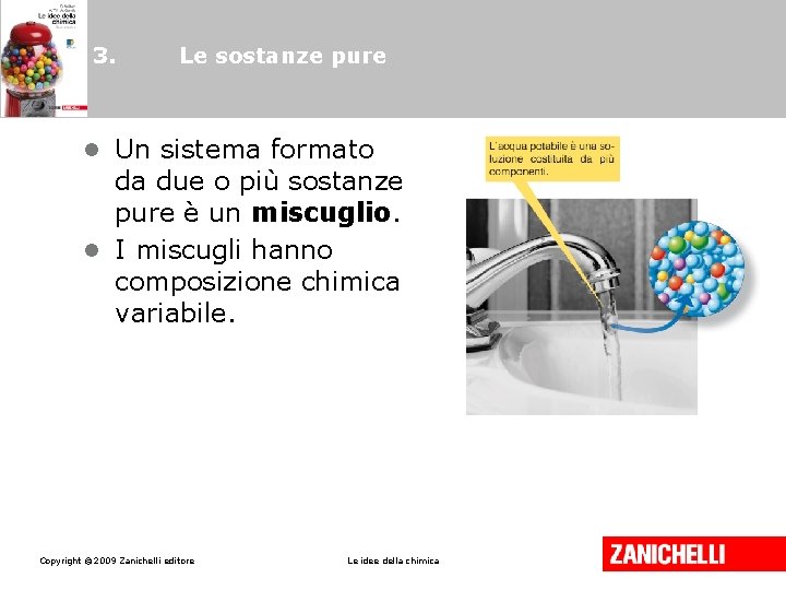 3. Le sostanze pure • Un sistema formato da due o più sostanze pure