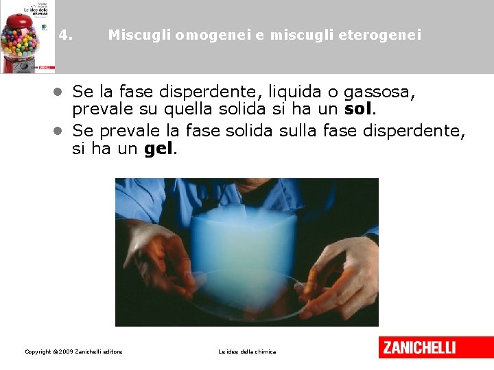 4. Miscugli omogenei e miscugli eterogenei • Se la fase disperdente, liquida o gassosa,