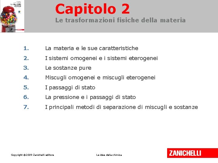 Capitolo 2 Le trasformazioni fisiche della materia 1. La materia e le sue caratteristiche