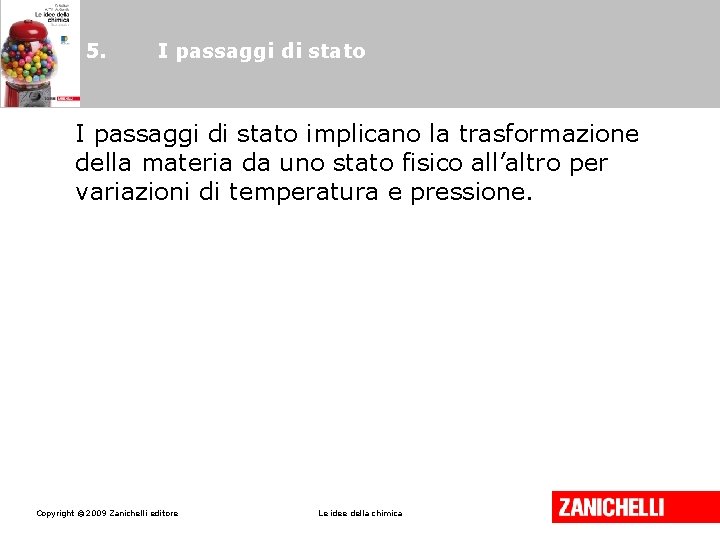 5. I passaggi di stato implicano la trasformazione della materia da uno stato fisico