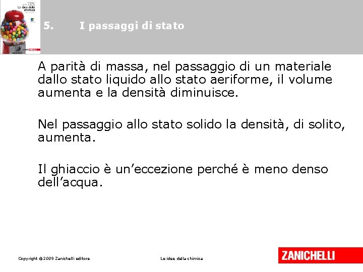 5. I passaggi di stato A parità di massa, nel passaggio di un materiale