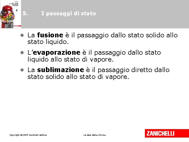 5. I passaggi di stato • La fusione è il passaggio dallo stato solido