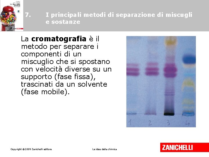 7. I principali metodi di separazione di miscugli e sostanze La cromatografia è il