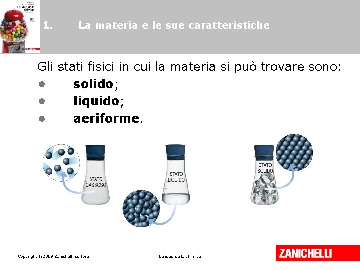 1. La materia e le sue caratteristiche Gli stati fisici in cui la materia