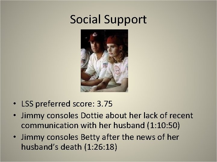 Social Support • LSS preferred score: 3. 75 • Jimmy consoles Dottie about her