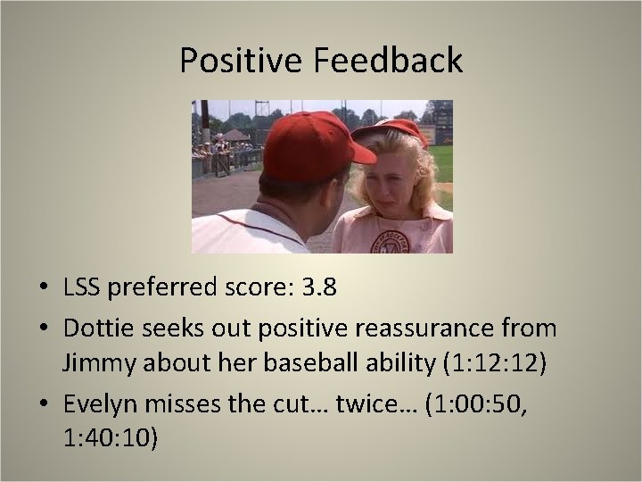 Positive Feedback • LSS preferred score: 3. 8 • Dottie seeks out positive reassurance