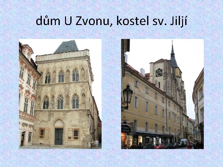 dům U Zvonu, kostel sv. Jiljí 