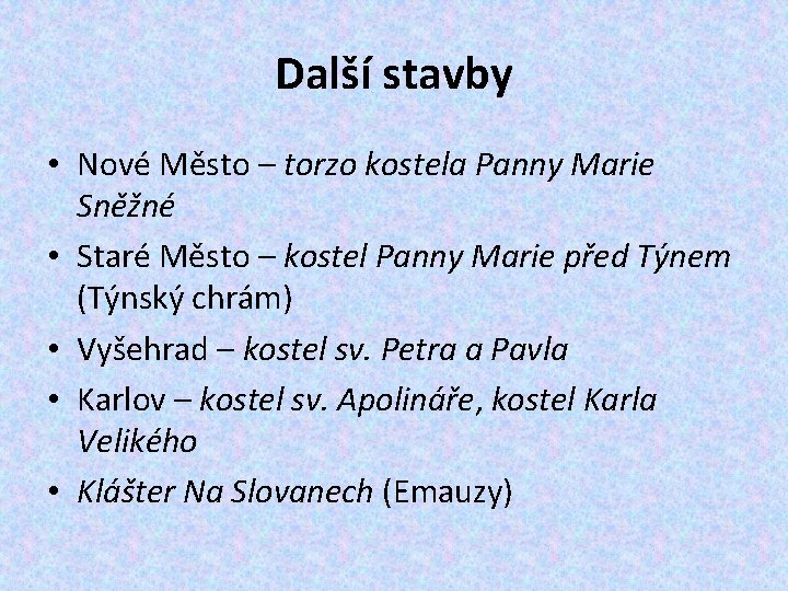 Další stavby • Nové Město – torzo kostela Panny Marie Sněžné • Staré Město