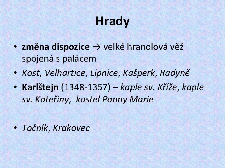 Hrady • změna dispozice → velké hranolová věž spojená s palácem • Kost, Velhartice,