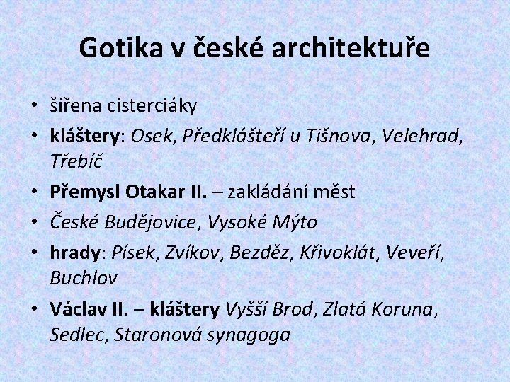 Gotika v české architektuře • šířena cisterciáky • kláštery: Osek, Předklášteří u Tišnova, Velehrad,