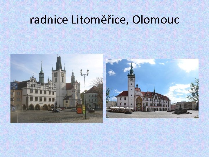 radnice Litoměřice, Olomouc 