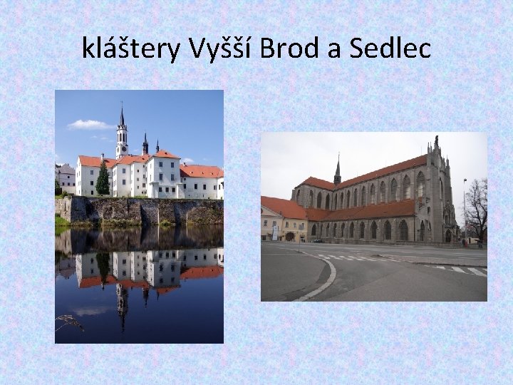 kláštery Vyšší Brod a Sedlec 