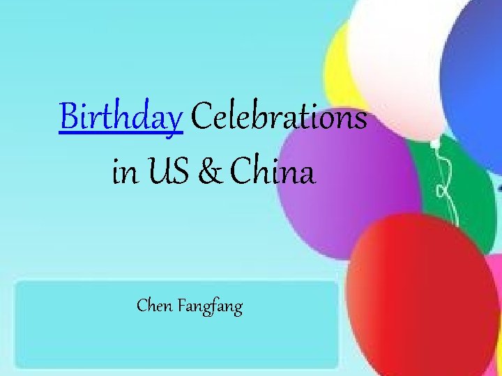Birthday Celebrations in US & China Chen Fangfang 