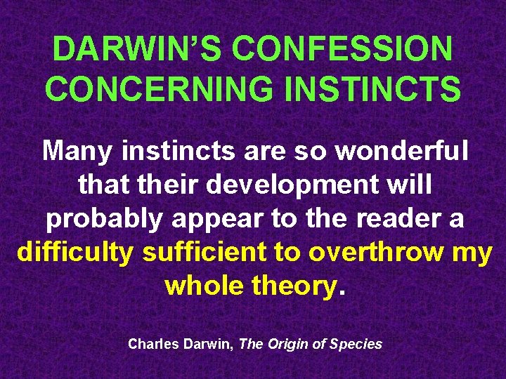 DARWIN’S CONFESSION CONCERNING INSTINCTS Many instincts are so wonderful that their development will probably