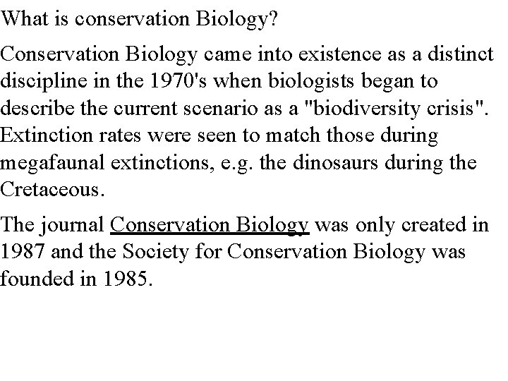 What is conservation Biology? Conservation Biology came into existence as a distinct discipline in