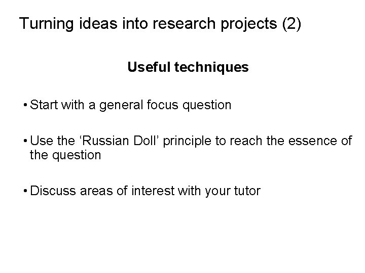 Slide 2. 13 Turning ideas into research projects (2) Useful techniques • Start with