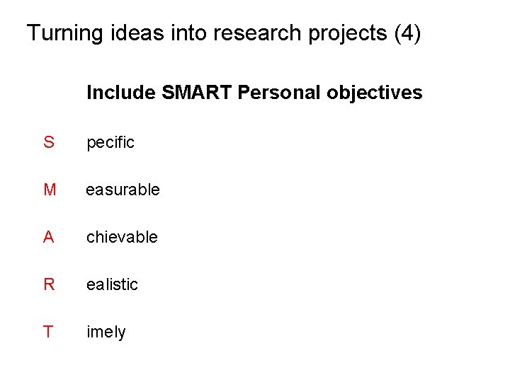 Slide 2. 15 Turning ideas into research projects (4) Include SMART Personal objectives S