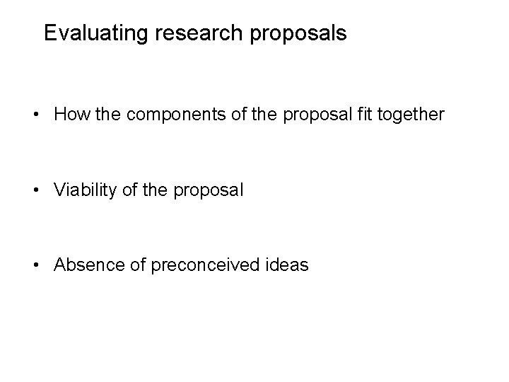 Slide 2. 22 Evaluating research proposals • How the components of the proposal fit