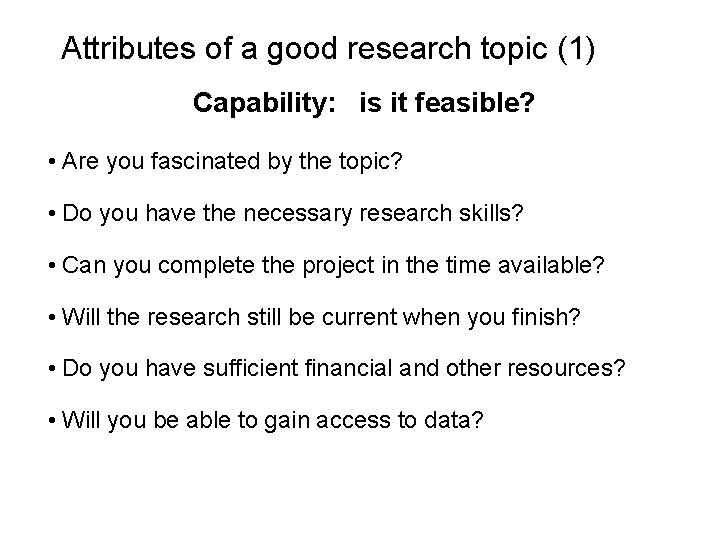 Slide 2. 3 Attributes of a good research topic (1) Capability: is it feasible?