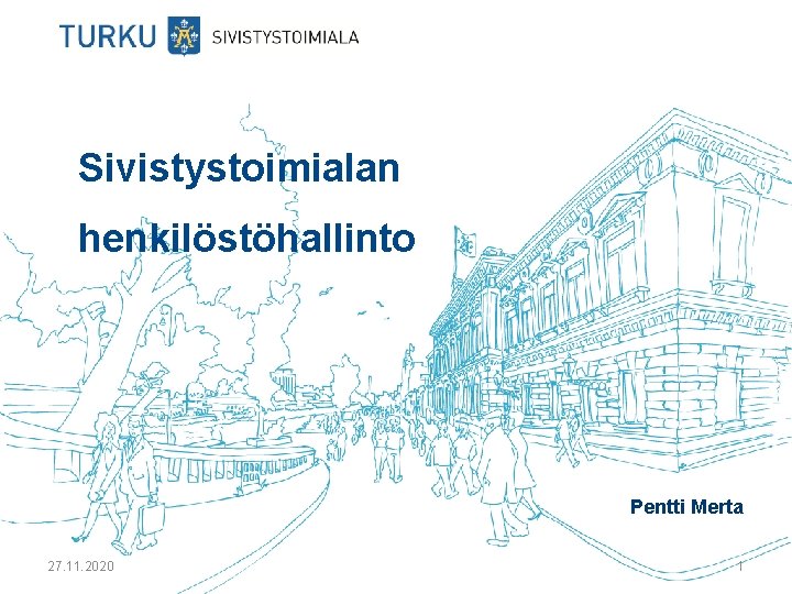 Sivistystoimialan henkilöstöhallinto Pentti Merta 27. 11. 2020 1 