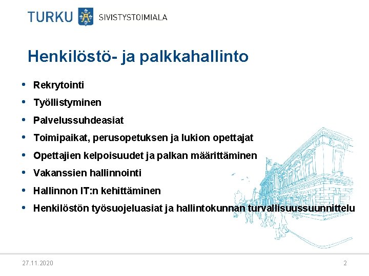 Henkilöstö- ja palkkahallinto • • Rekrytointi Työllistyminen Palvelussuhdeasiat Toimipaikat, perusopetuksen ja lukion opettajat Opettajien