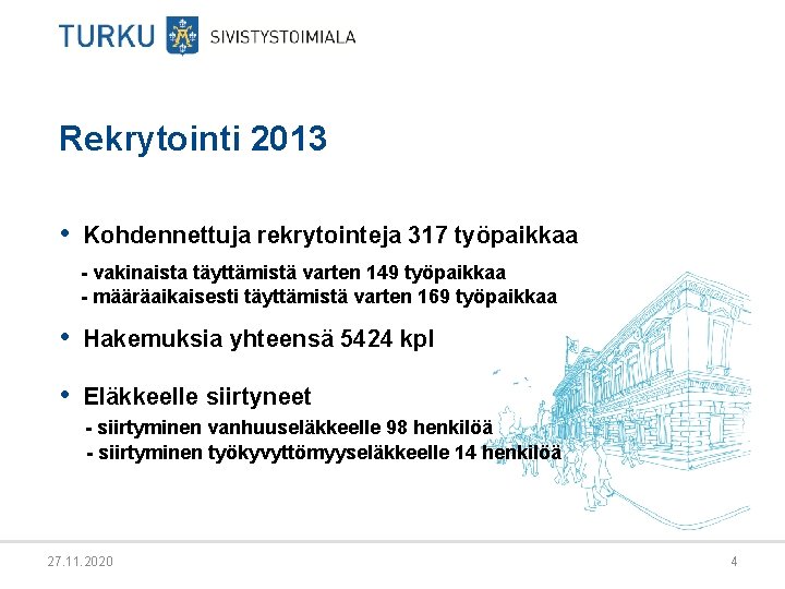 Rekrytointi 2013 • Kohdennettuja rekrytointeja 317 työpaikkaa - vakinaista täyttämistä varten 149 työpaikkaa -
