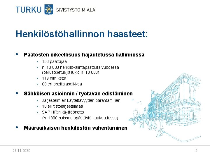 Henkilöstöhallinnon haasteet: • Päätösten oikeellisuus hajautetussa hallinnossa • 150 päättäjää • n. 13 000