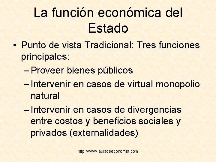 La función económica del Estado • Punto de vista Tradicional: Tres funciones principales: –