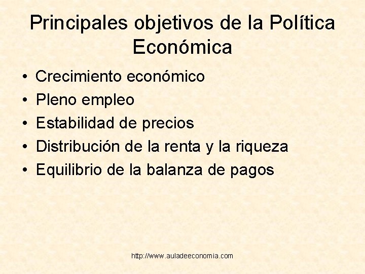 Principales objetivos de la Política Económica • • • Crecimiento económico Pleno empleo Estabilidad