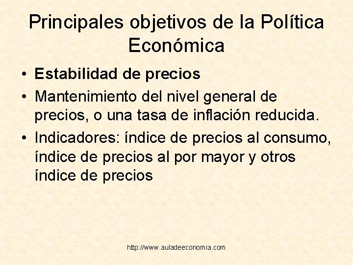 Principales objetivos de la Política Económica • Estabilidad de precios • Mantenimiento del nivel