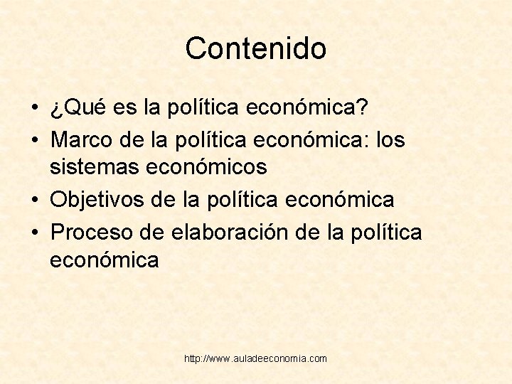 Contenido • ¿Qué es la política económica? • Marco de la política económica: los