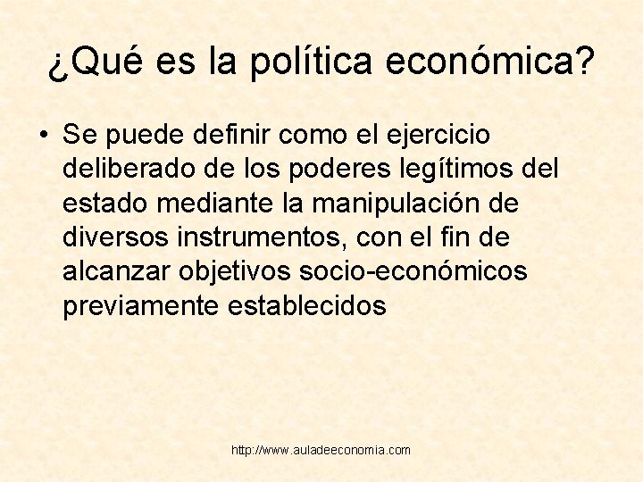 ¿Qué es la política económica? • Se puede definir como el ejercicio deliberado de