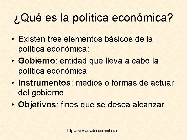 ¿Qué es la política económica? • Existen tres elementos básicos de la política económica: