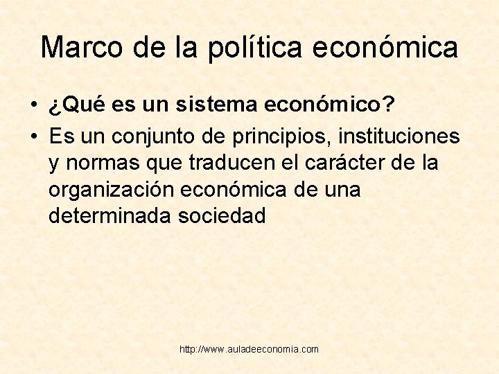 Marco de la política económica • ¿Qué es un sistema económico? • Es un