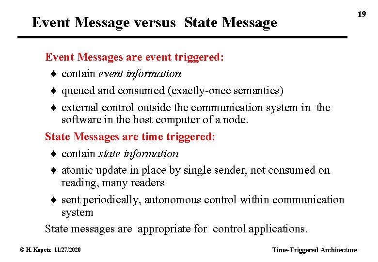 Event Message versus State Message Event Messages are event triggered: contain event information queued