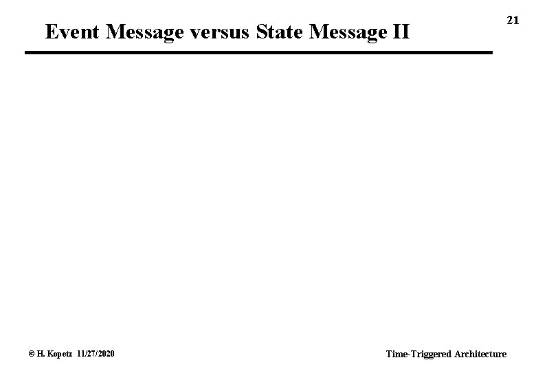 Event Message versus State Message II © H. Kopetz 11/27/2020 Time-Triggered Architecture 21 