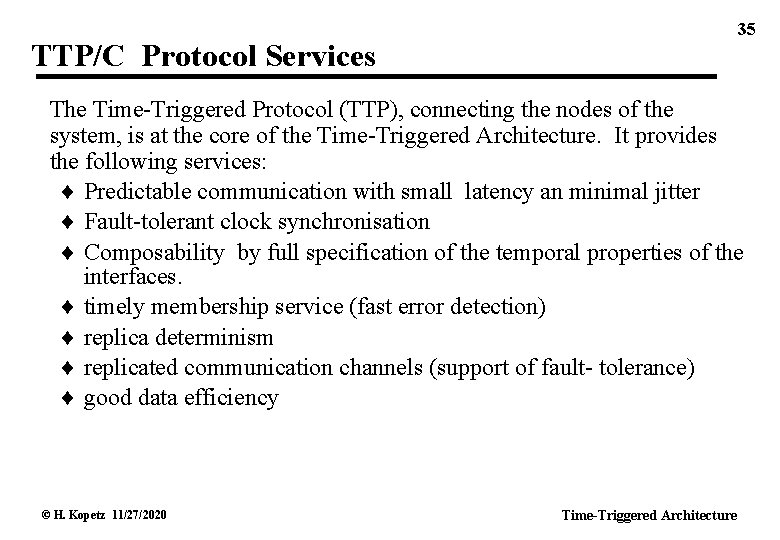 35 TTP/C Protocol Services The Time-Triggered Protocol (TTP), connecting the nodes of the system,