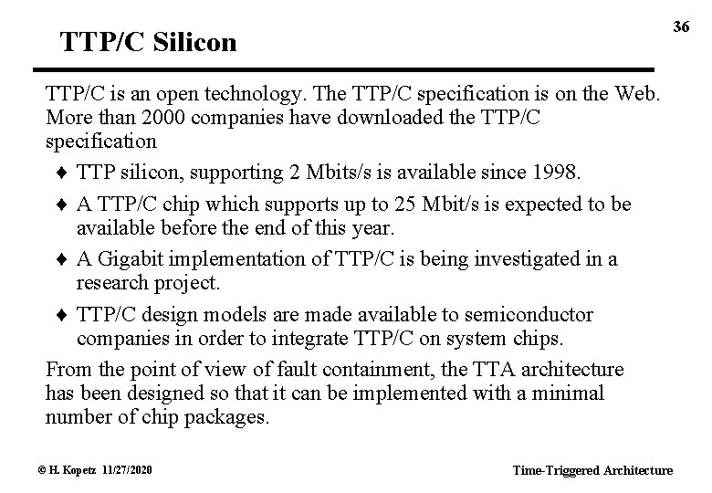 36 TTP/C Silicon TTP/C is an open technology. The TTP/C specification is on the