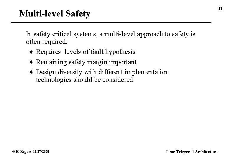 41 Multi-level Safety In safety critical systems, a multi-level approach to safety is often