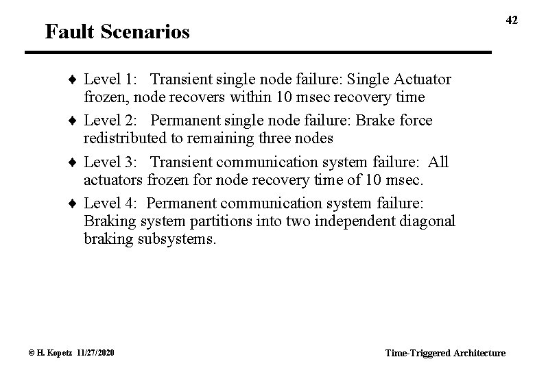 42 Fault Scenarios Level 1: Transient single node failure: Single Actuator frozen, node recovers