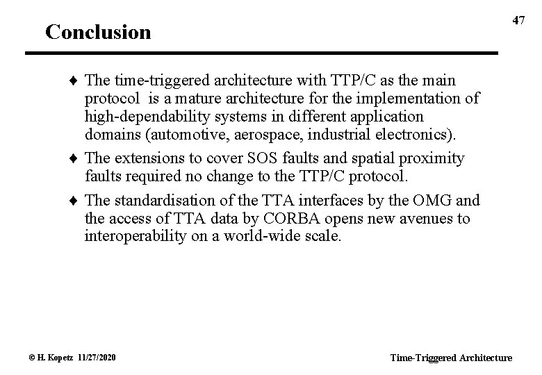 47 Conclusion The time-triggered architecture with TTP/C as the main protocol is a mature