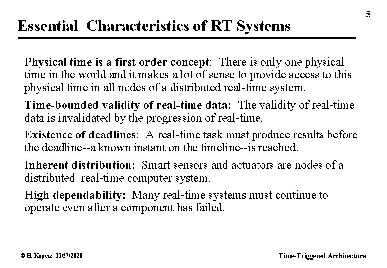 Essential Characteristics of RT Systems Physical time is a first order concept: There is