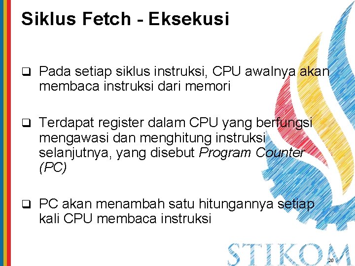 Siklus Fetch - Eksekusi q Pada setiap siklus instruksi, CPU awalnya akan membaca instruksi