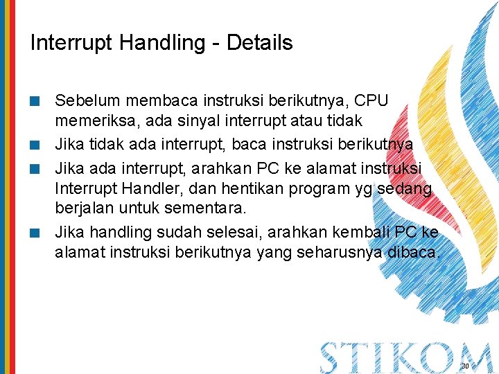 Interrupt Handling - Details Sebelum membaca instruksi berikutnya, CPU memeriksa, ada sinyal interrupt atau