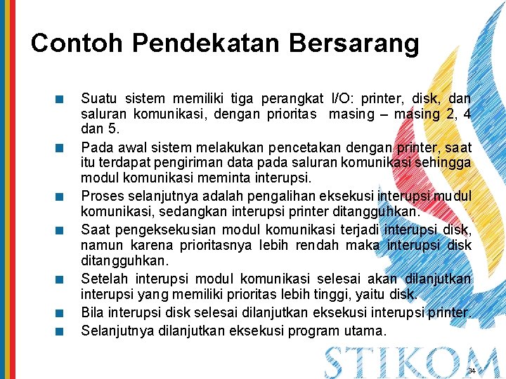 Contoh Pendekatan Bersarang Suatu sistem memiliki tiga perangkat I/O: printer, disk, dan saluran komunikasi,